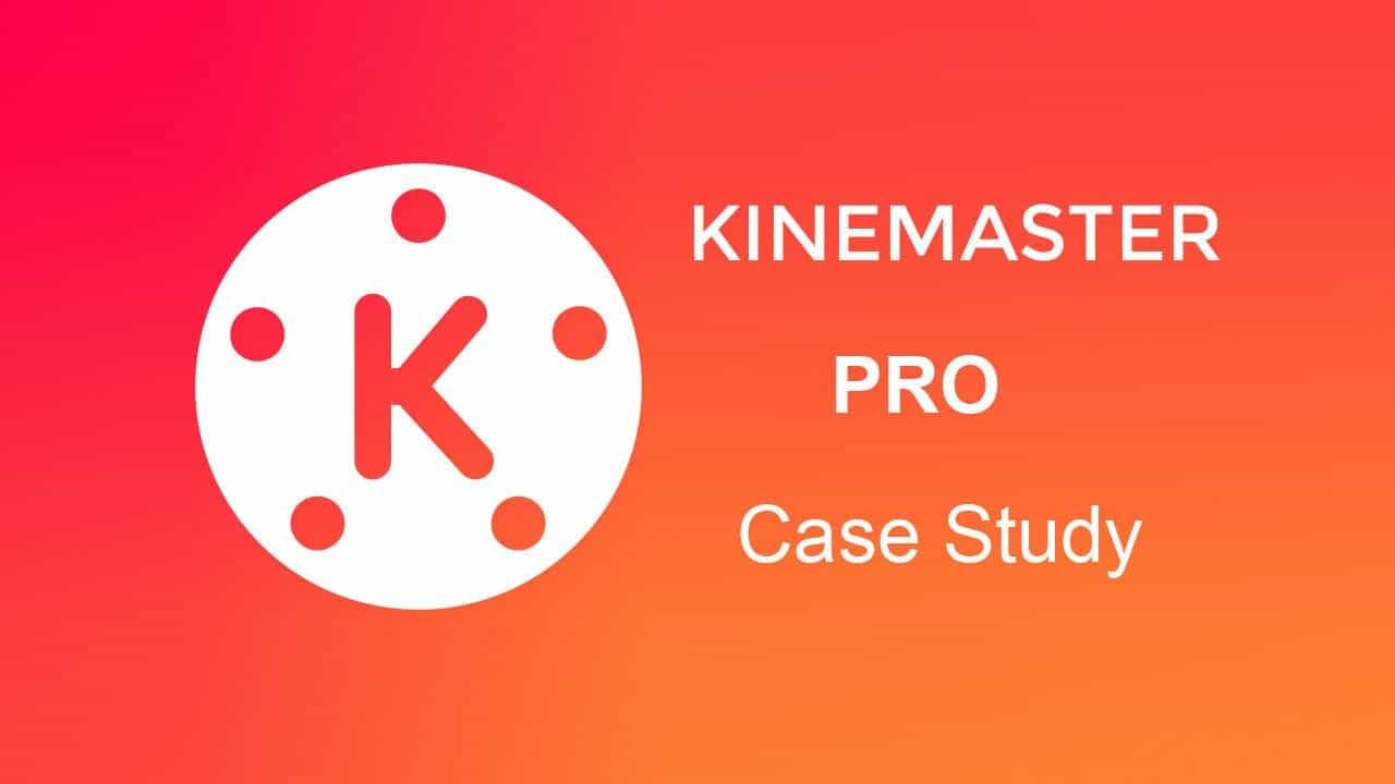 Kinemaster Pro Case Study