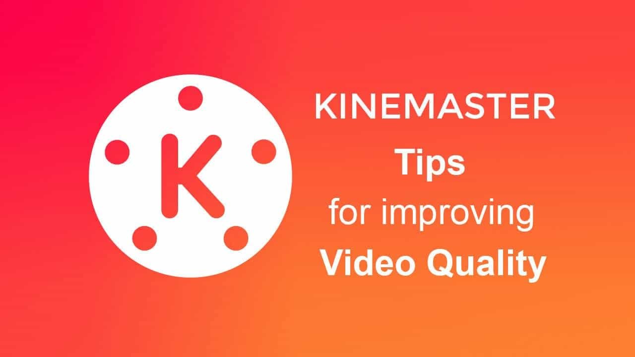 Kinemaster Pro Tips for Improving Video Quality