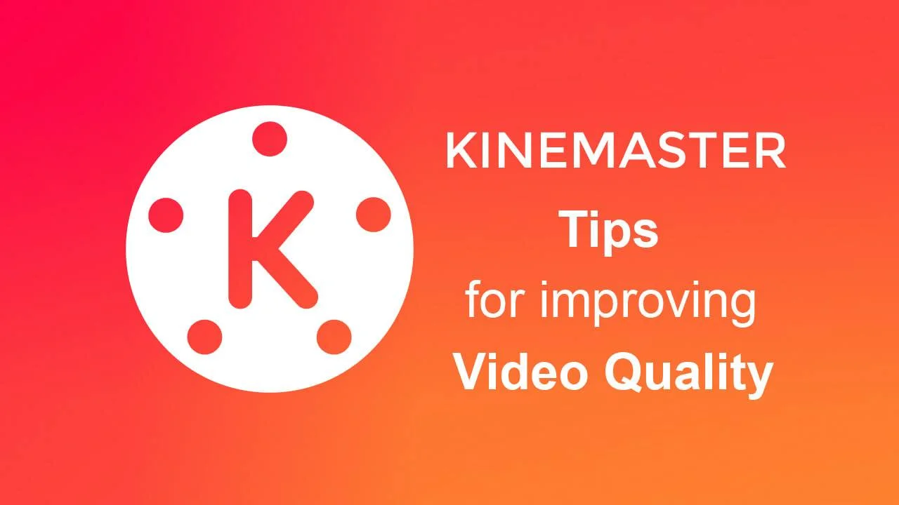 Kinemaster Pro Tips for Improving Video Quality