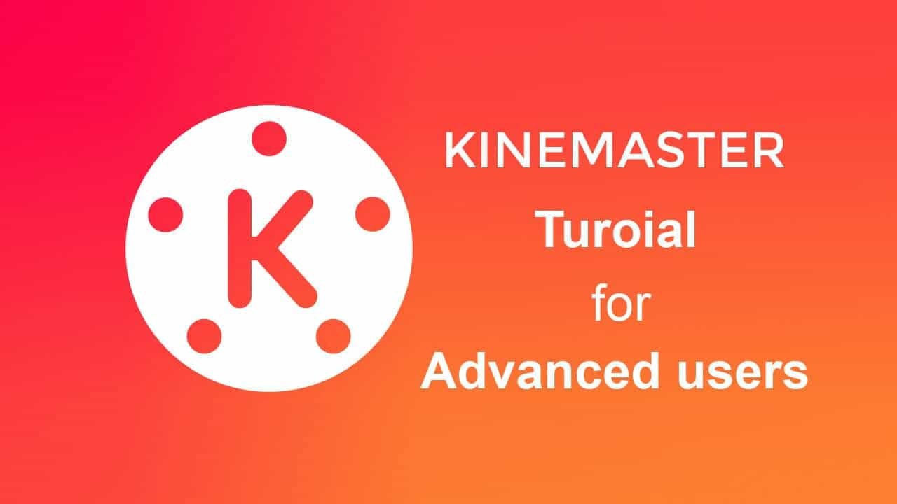 Kinemaster Pro Tuorial for Advanced users