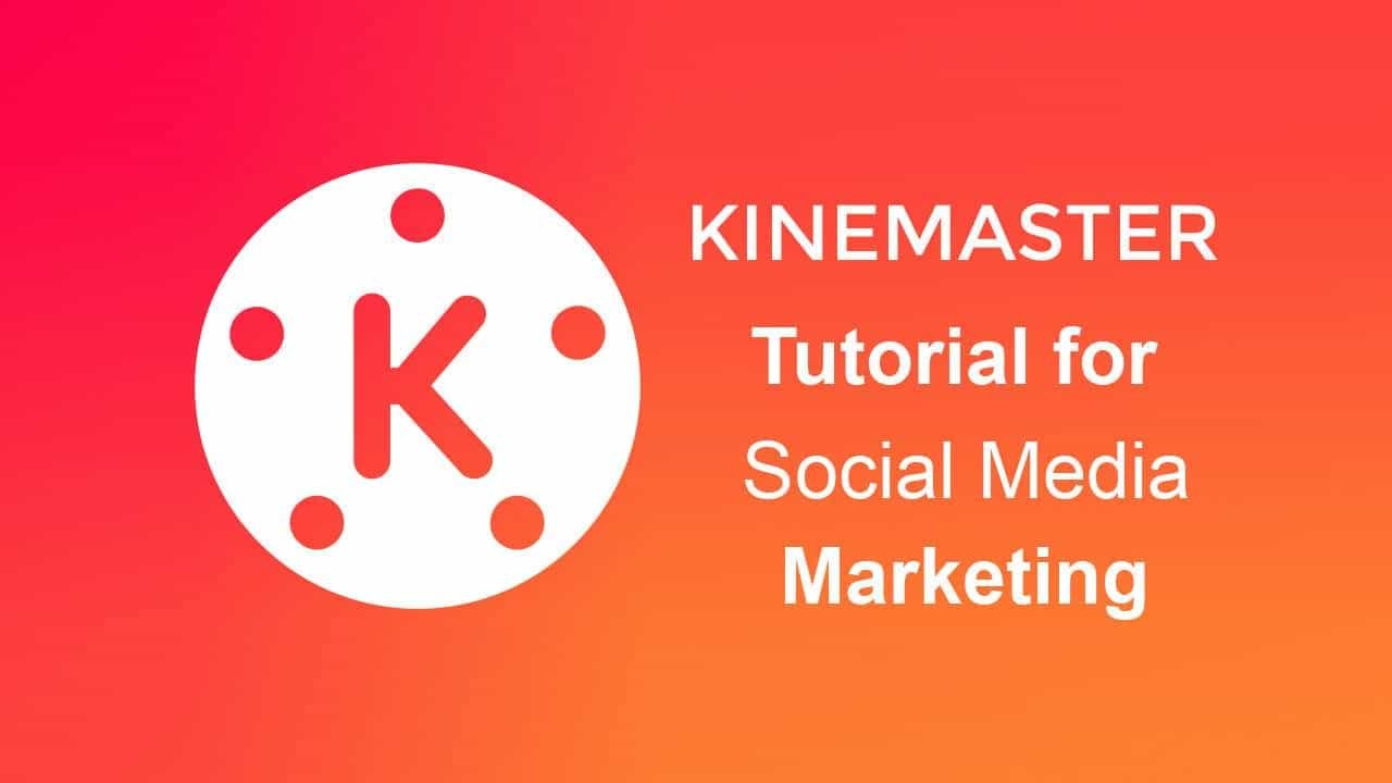 Kinemaster Pro and social media marketing